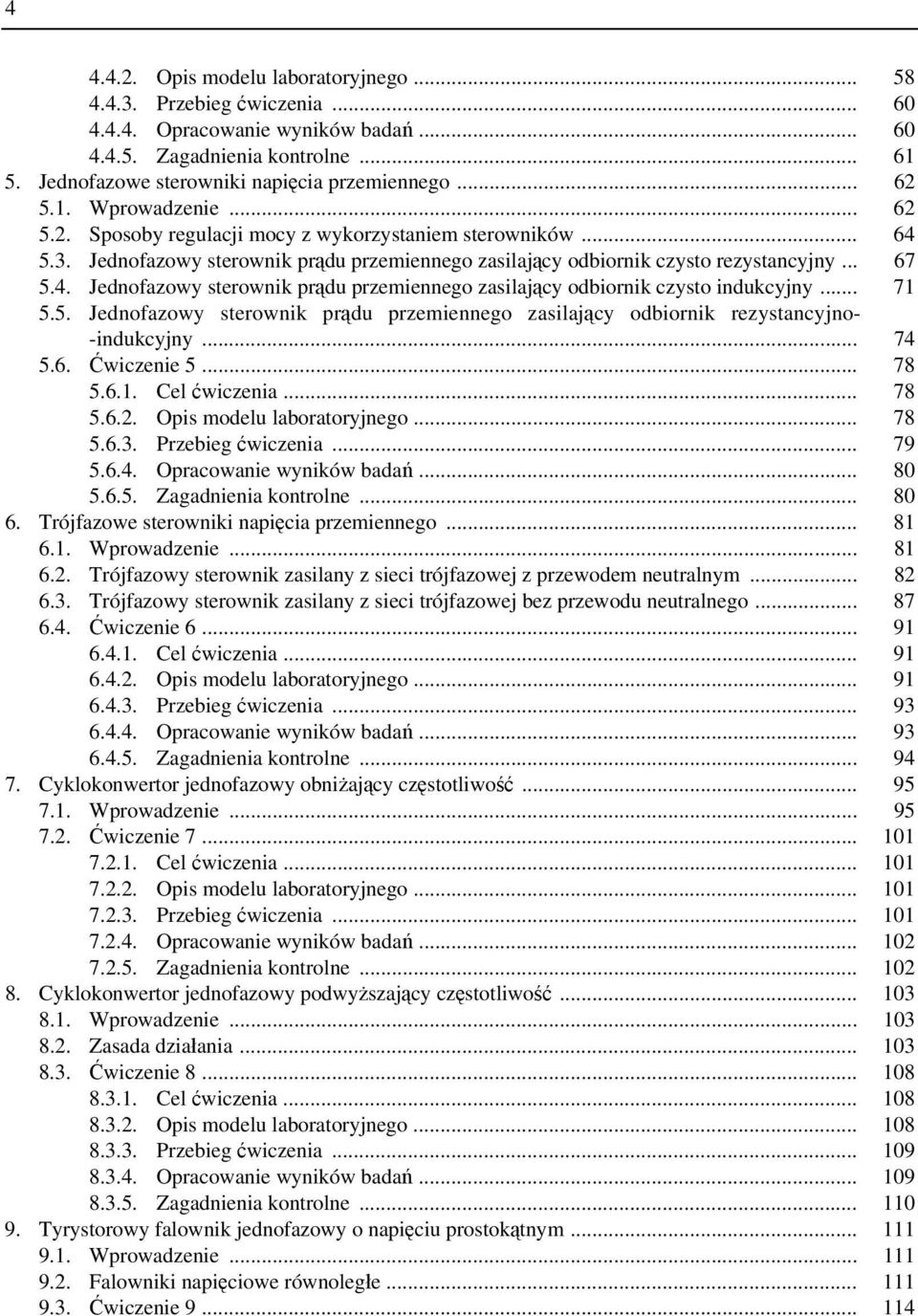 .. 71 5.5. Jednofazowy sterownik prądu przemiennego zasilający odbiornik rezystancyjno- -indukcyjny... 74 5.6. Ćwiczenie 5... 78 5.6.1. Cel ćwiczenia... 78 5.6.2. Opis modelu laboratoryjnego... 78 5.6.3.