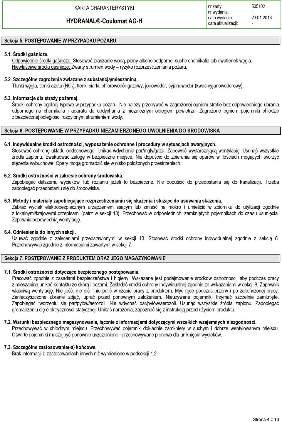 5.2. Szczególne zagrożenia związane z substancją/mieszaniną. Tlenki węgla, tlenki azotu (NOx), tlenki siarki, chlorowodór gazowy, jodowodór, cyjanowodór (kwas cyjanowodorowy). 5.3.