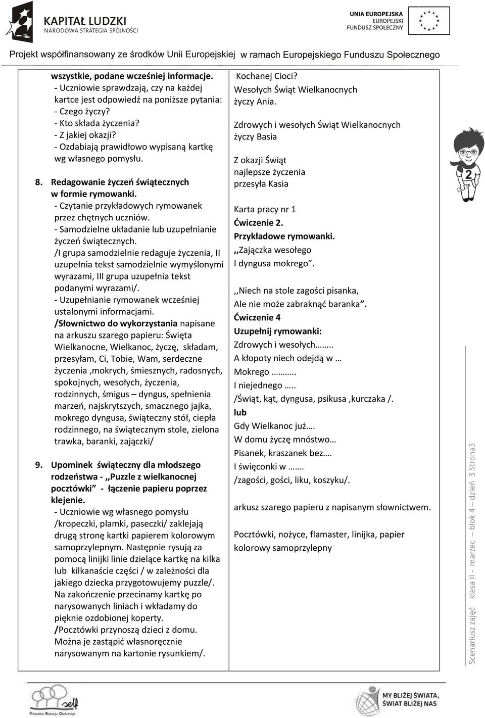 - Czytanie przykładowych rymowanek przez chętnych uczniów. - Samodzielne układanie lub uzupełnianie życzeń świątecznych.