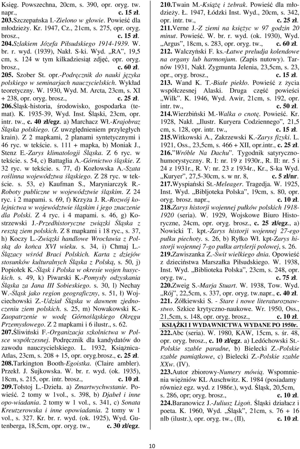 Wykład teoretyczny. W. 1930, Wyd. M. Arcta, 23cm, s. XI + 238, opr. oryg. 206. lsk-historia, rodowisko, gospodarka (temat). K. 1935-39, Wyd. Inst. lski, 23cm, opr. intr. c. 40 zł/egz. a) Marchacz Wł.