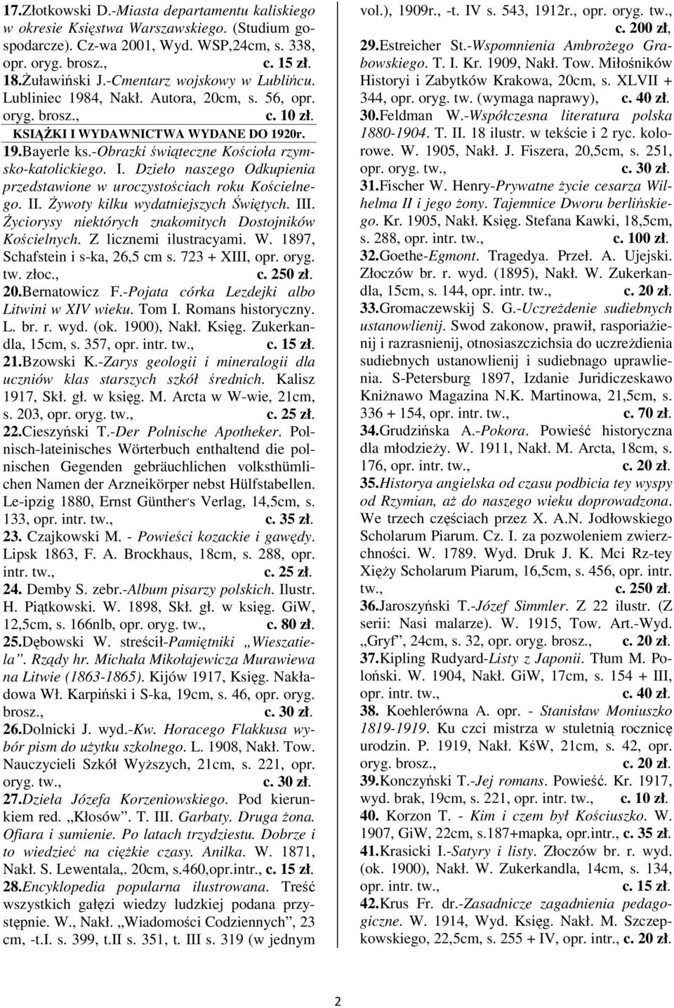 II. ywoty kilku wydatniejszych witych. III. yciorysy niektórych znakomitych Dostojników Kocielnych. Z licznemi ilustracyami. W. 1897, Schafstein i s-ka, 26,5 cm s. 723 + XIII, opr. oryg. tw. złoc., c.