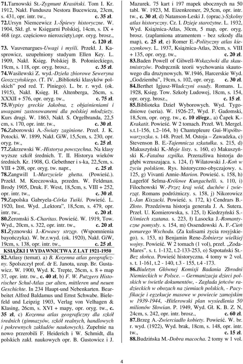 Połonieckiego, 19cm, s. 118, opr. oryg. c. 35 zł. 74.Wasilewski Z. wyd.-dzieła zbiorowe Seweryna Goszczyskiego. (T. IV. Biblioteki klasyków polskich pod red. T. Piniego). L. br. r. wyd. (ok.