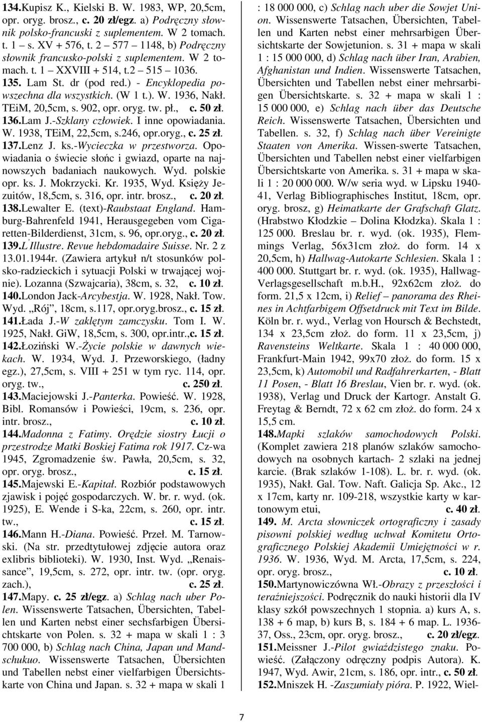 TEiM, 20,5cm, s. 902, opr. oryg. tw. pł., c. 50 zł. 136.Lam J.-Szklany człowiek. I inne opowiadania. W. 1938, TEiM, 22,5cm, s.246, opr.oryg., 137.Lenz J. ks.-wycieczka w przestworza.