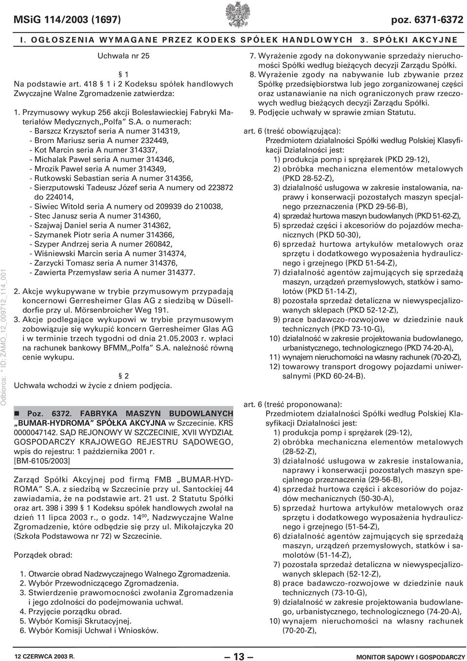 o numerach: - Barszcz Krzysztof seria A numer 314319, - Brom Mariusz seria A numer 232449, - Kot Marcin seria A numer 314337, - Michalak Paweł seria A numer 314346, - Mrozik Paweł seria A numer