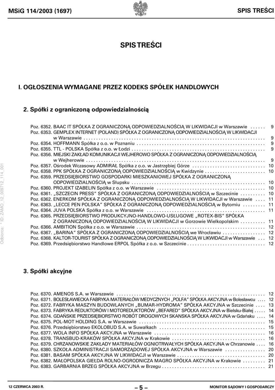 HOFFMANN Spółka z o.o. w Poznaniu................................................... 9 Poz. 6355. TTL - POLSKA Spółka z o.o. w Łodzi..................................................... 9 Poz. 6356.