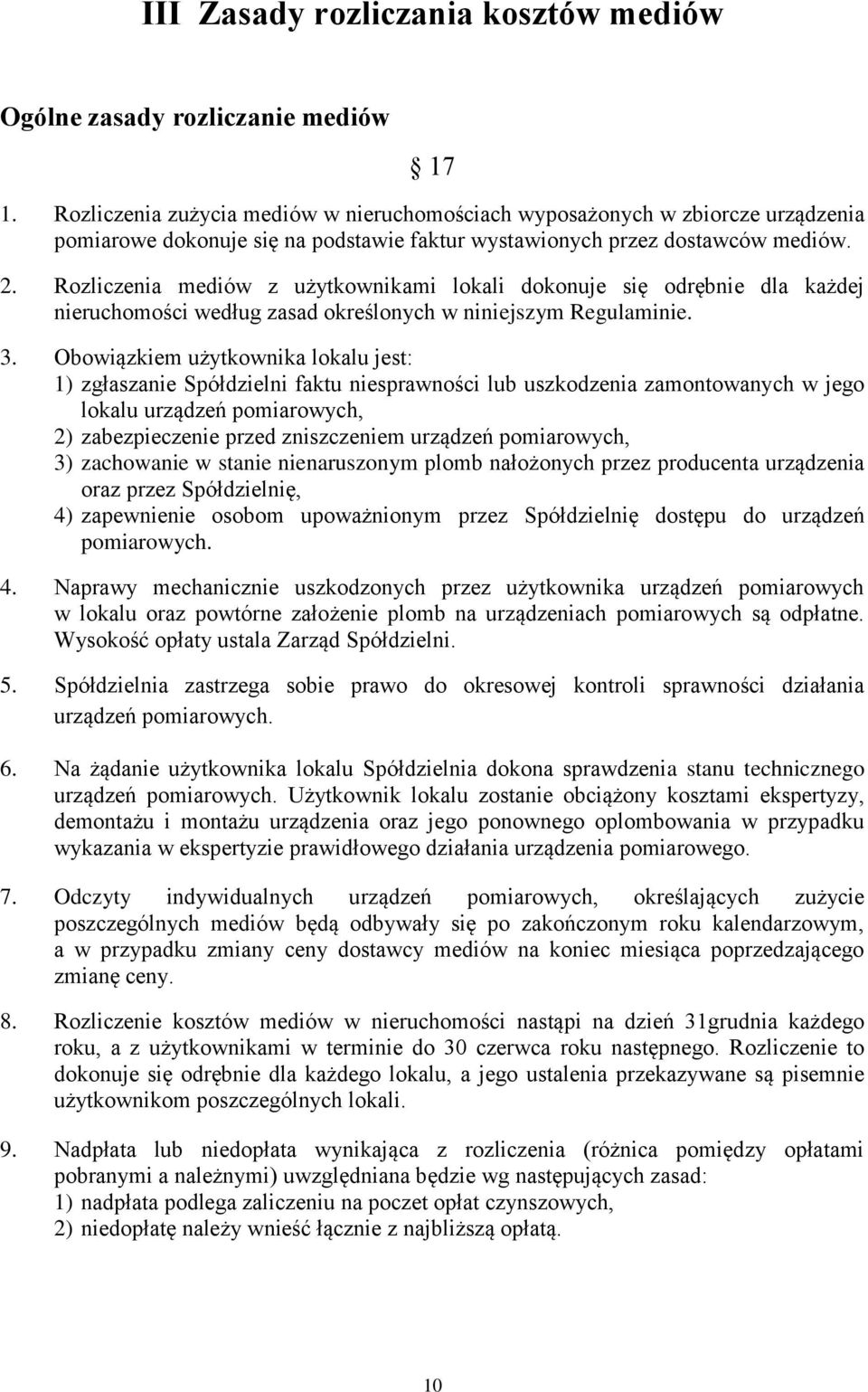 Rozliczenia mediów z użytkownikami lokali dokonuje się odrębnie dla każdej nieruchomości według zasad określonych w niniejszym Regulaminie. 3.