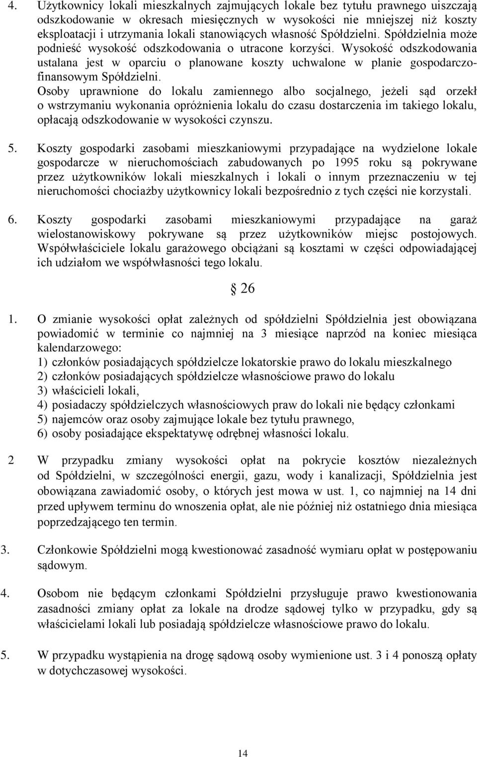 Wysokość odszkodowania ustalana jest w oparciu o planowane koszty uchwalone w planie gospodarczofinansowym Spółdzielni.