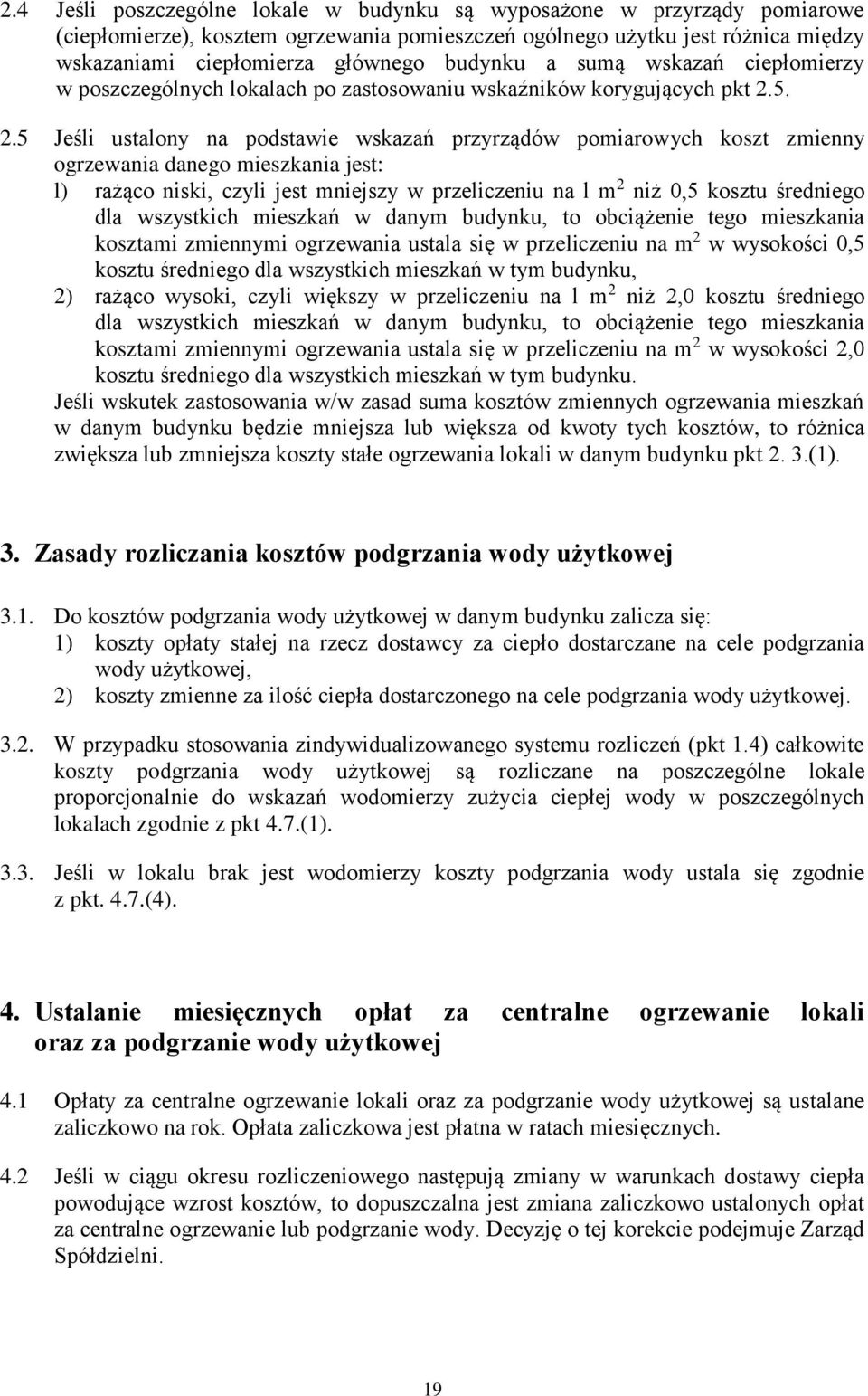 5. 2.5 Jeśli ustalony na podstawie wskazań przyrządów pomiarowych koszt zmienny ogrzewania danego mieszkania jest: l) rażąco niski, czyli jest mniejszy w przeliczeniu na l m 2 niż 0,5 kosztu