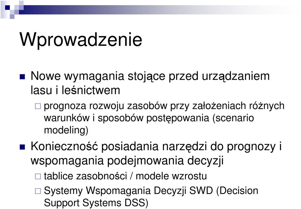 modeling) Konieczność posiadania narzędzi do prognozy i wspomagania podejmowania