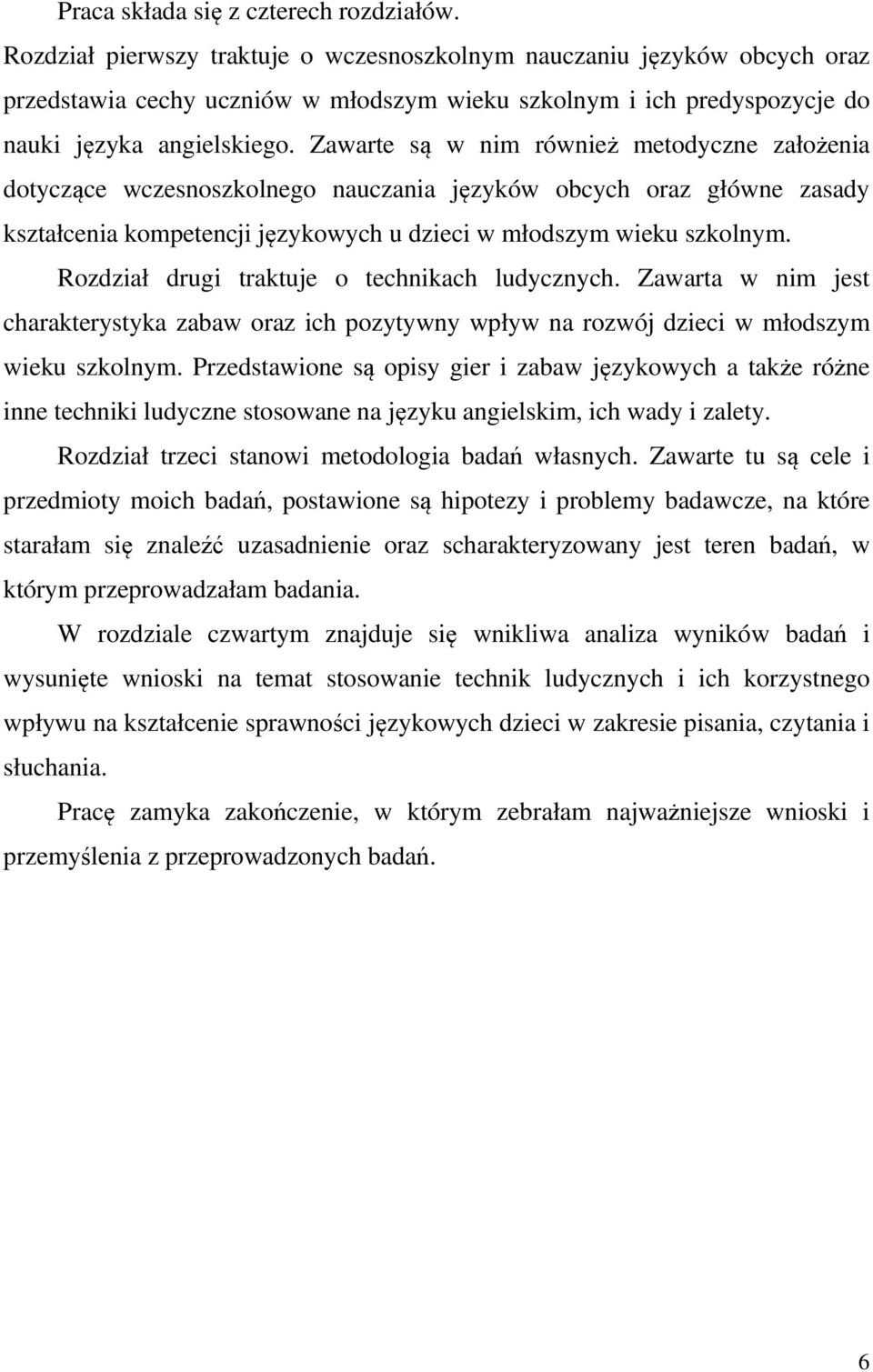 Zawarte są w nim również metodyczne założenia dotyczące wczesnoszkolnego nauczania języków obcych oraz główne zasady kształcenia kompetencji językowych u dzieci w młodszym wieku szkolnym.