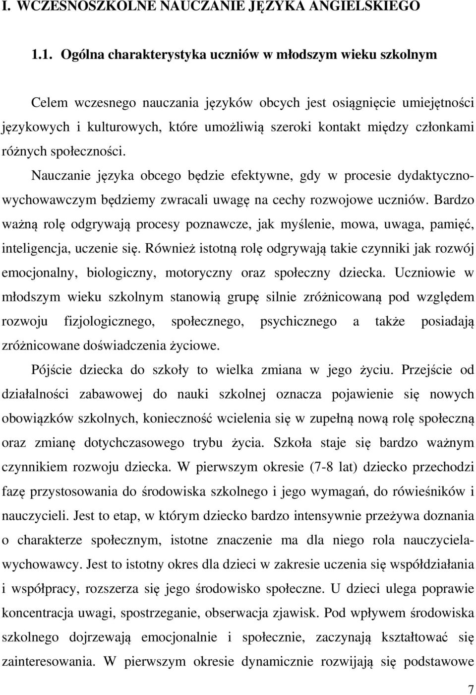 członkami różnych społeczności. Nauczanie języka obcego będzie efektywne, gdy w procesie dydaktycznowychowawczym będziemy zwracali uwagę na cechy rozwojowe uczniów.