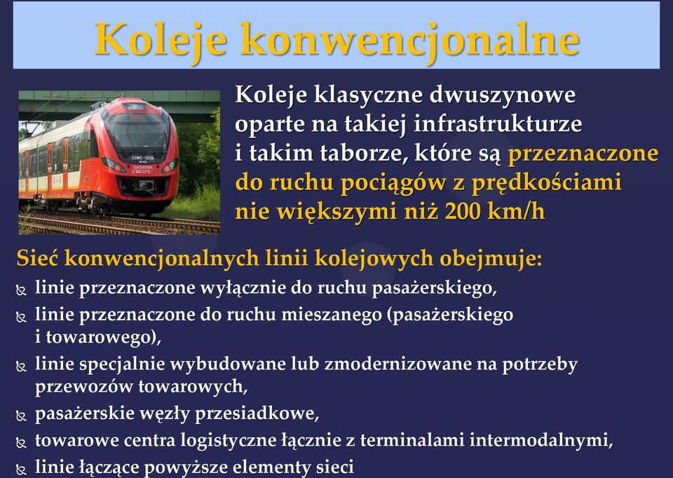 linie przeznaczone do ruchu mieszanego (pasażerskiego i towarowego), linie specjalnie wybudowane lub zmodernizowane na potrzeby przewozów