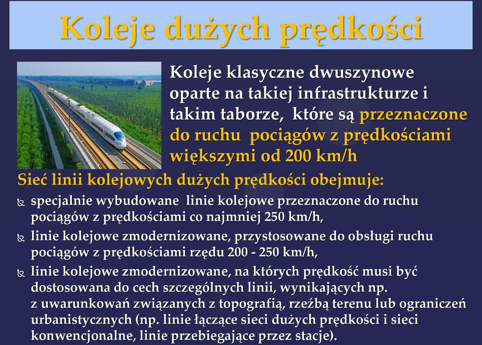 przystosowane do obsługi ruchu pociągów z prędkościami rzędu 200-250 km/h, linie kolejowe zmodernizowane, na których prędkość musi być dostosowana do cech szczególnych linii,