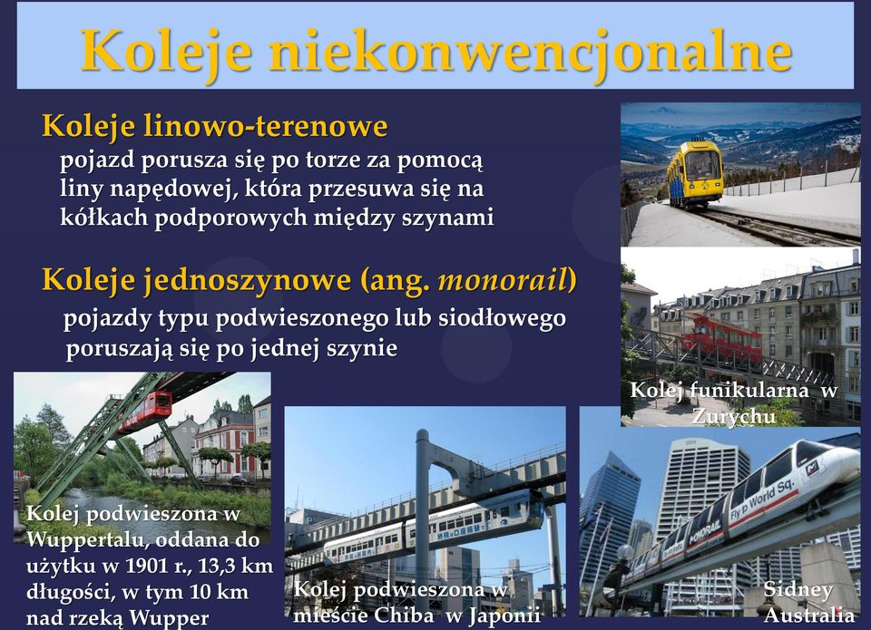 Koleje niekonwencjonalne Koleje linowo-terenowe pojazd porusza się po torze za pomocą liny napędowej, która