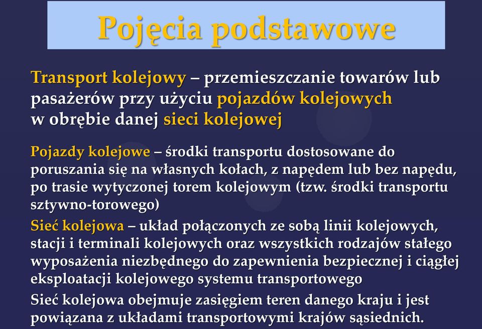 środki transportu sztywno-torowego) Sieć kolejowa układ połączonych ze sobą linii kolejowych, stacji i terminali kolejowych oraz wszystkich rodzajów stałego