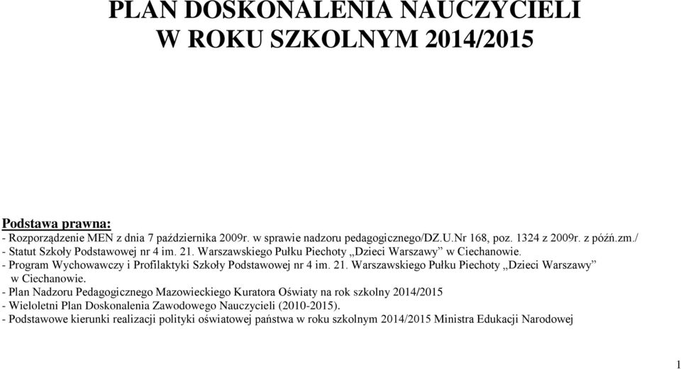 - Program Wychowawczy i Profilaktyki Szkoły Podstawowej nr 4 im. 21. Warszawskiego Pułku Piechoty Dzieci Warszawy w Ciechanowie.