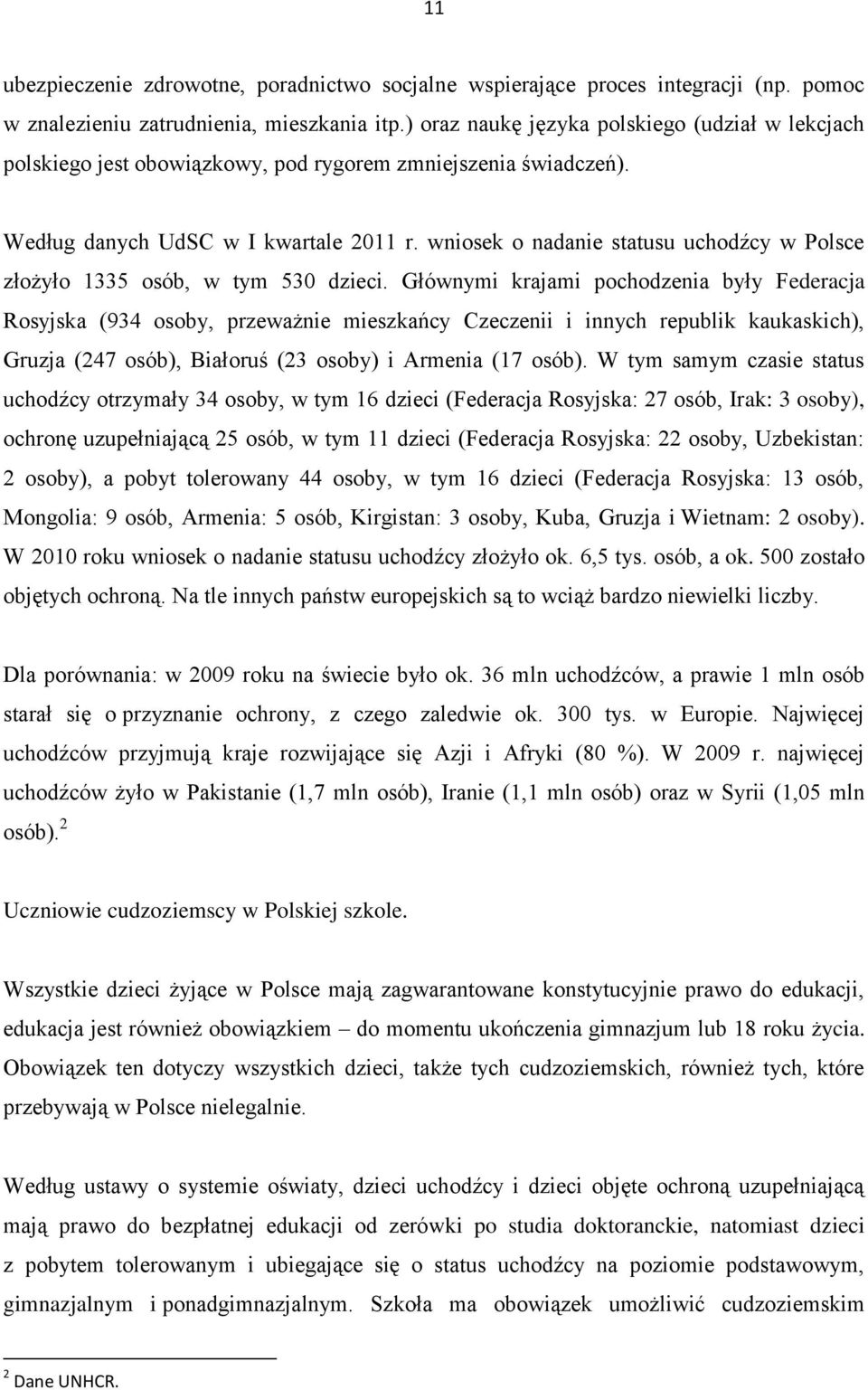 wniosek o nadanie statusu uchodźcy w Polsce złożyło 1335 osób, w tym 530 dzieci.