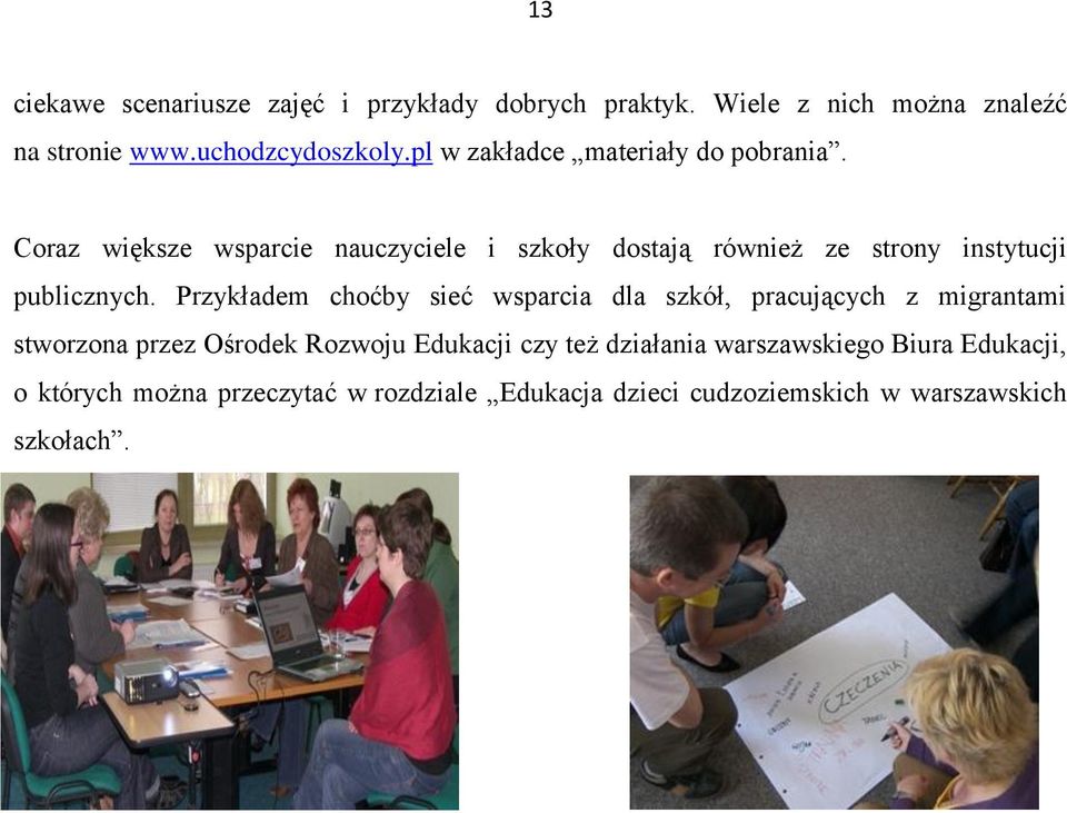 Coraz większe wsparcie nauczyciele i szkoły dostają również ze strony instytucji publicznych.