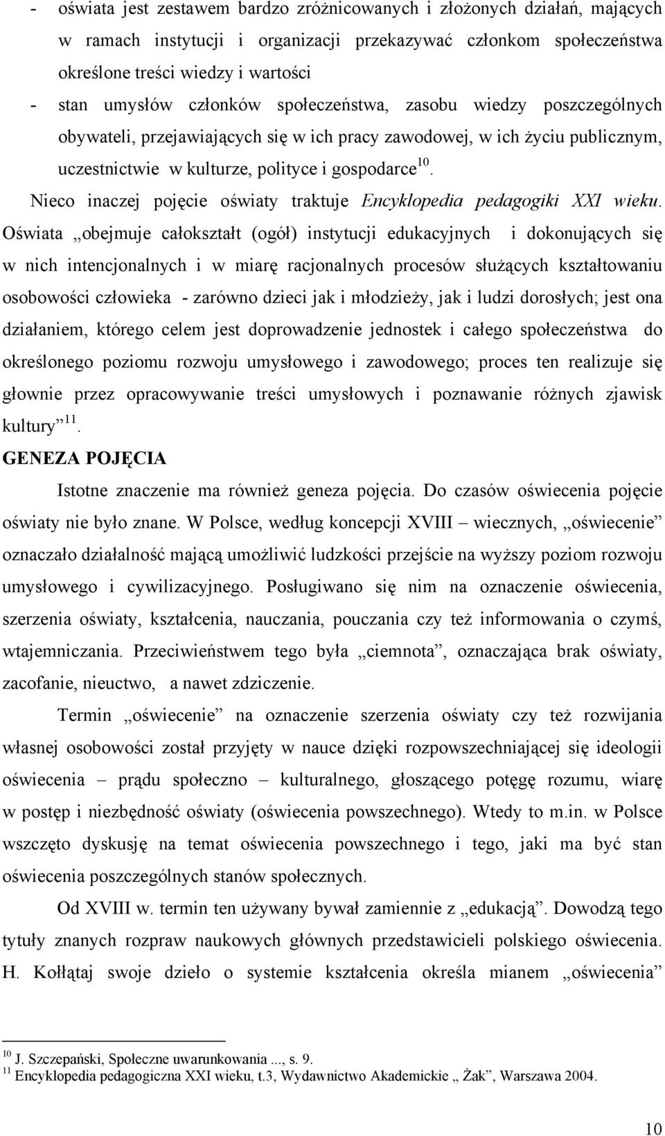 Nieco inaczej pojęcie oświaty traktuje Encyklopedia pedagogiki XXI wieku.