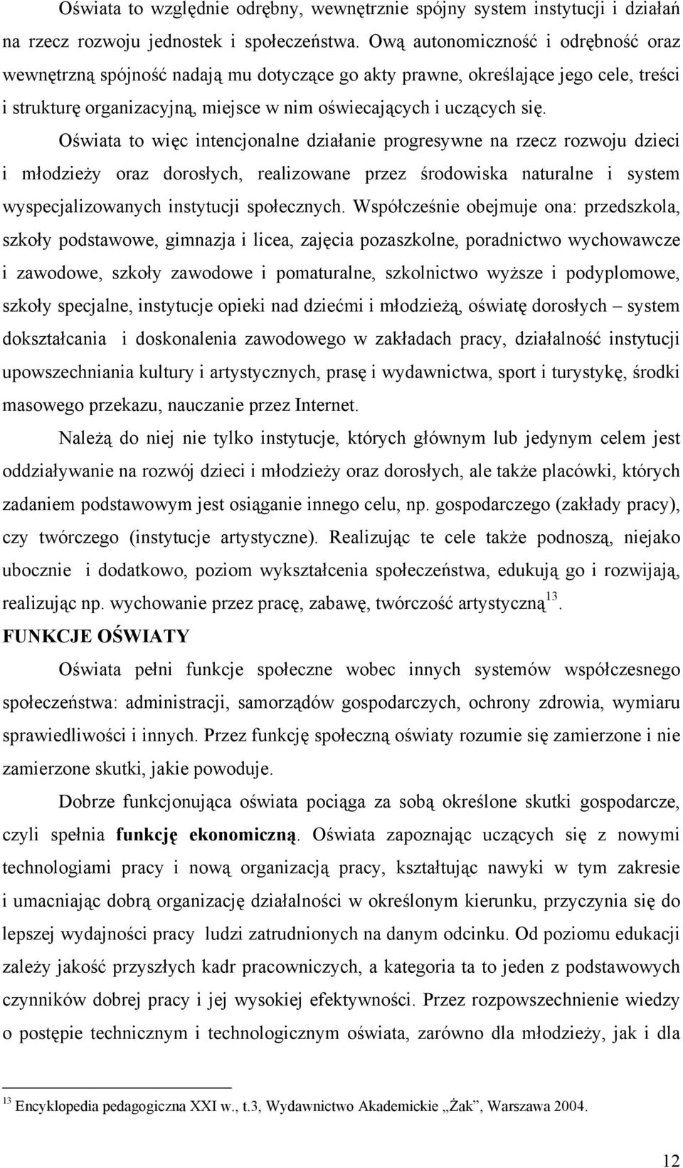 Oświata to więc intencjonalne działanie progresywne na rzecz rozwoju dzieci i młodzieży oraz dorosłych, realizowane przez środowiska naturalne i system wyspecjalizowanych instytucji społecznych.