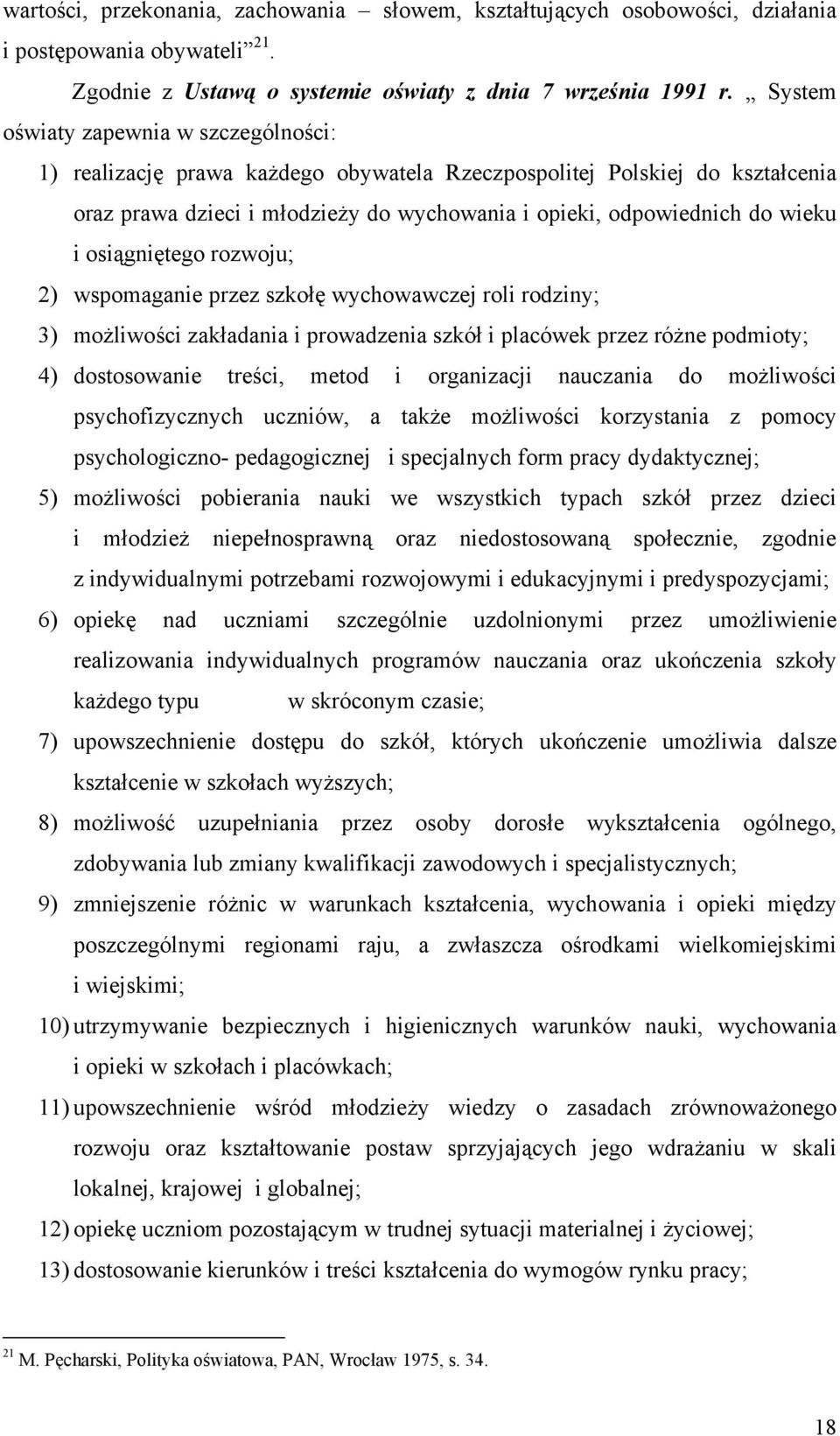 osiągniętego rozwoju; 2) wspomaganie przez szkołę wychowawczej roli rodziny; 3) możliwości zakładania i prowadzenia szkół i placówek przez różne podmioty; 4) dostosowanie treści, metod i organizacji