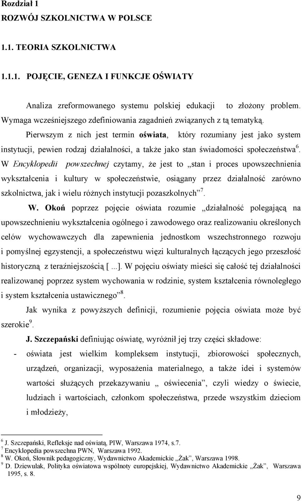 Pierwszym z nich jest termin oświata, który rozumiany jest jako system instytucji, pewien rodzaj działalności, a także jako stan świadomości społeczeństwa 6.