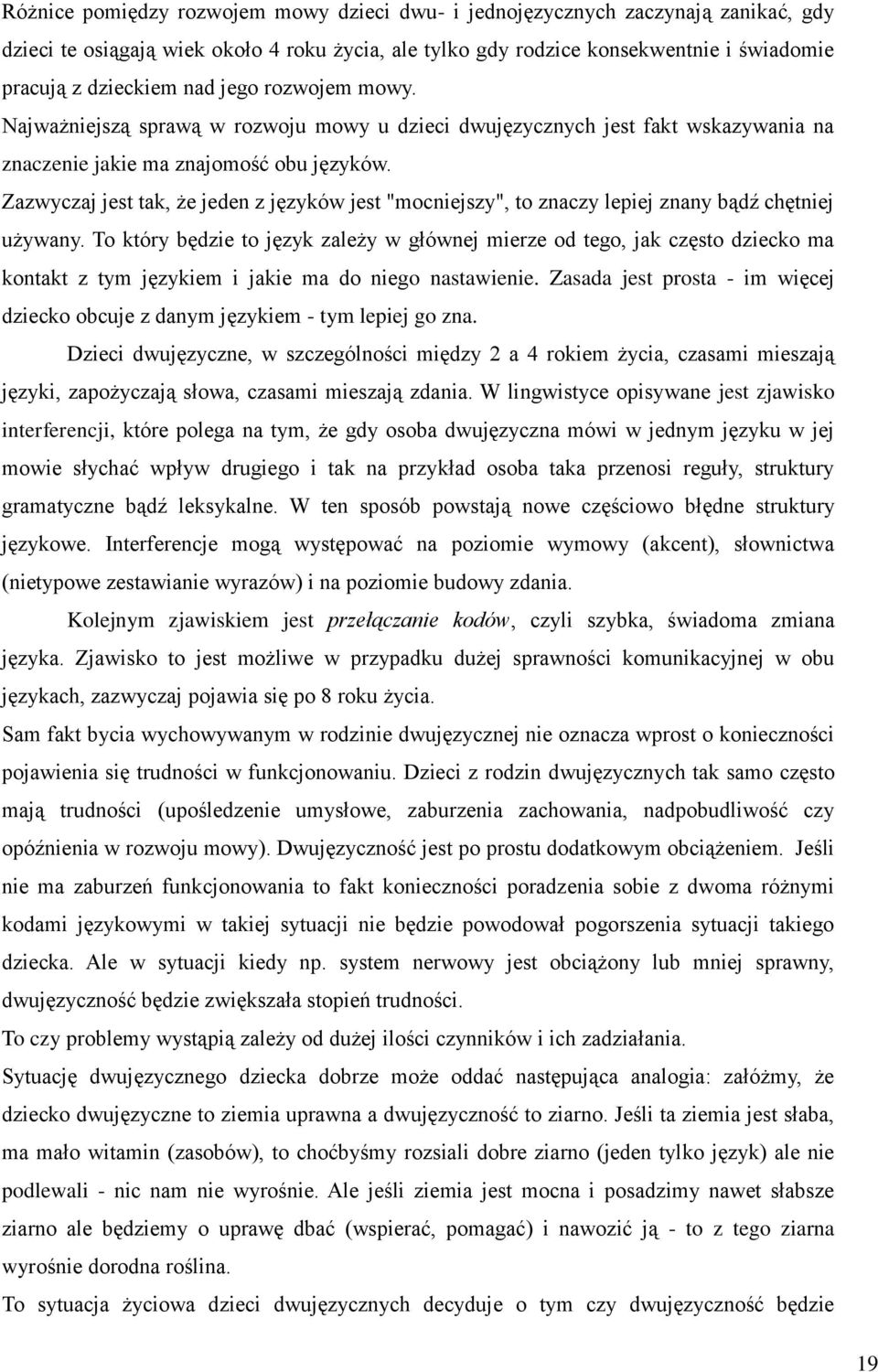 Zazwyczaj jest tak, że jeden z języków jest "mocniejszy", to znaczy lepiej znany bądź chętniej używany.