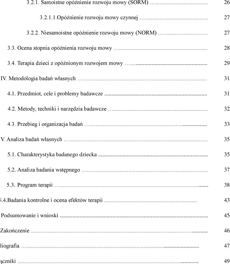 .. 32 4.3. Przebieg i organizacja badań... 33 V. Analiza badań własnych... 35 5.1. Charakterystyka badanego dziecka... 35 5.2. Analiza badania wstępnego... 37 5.3. Program terapii.