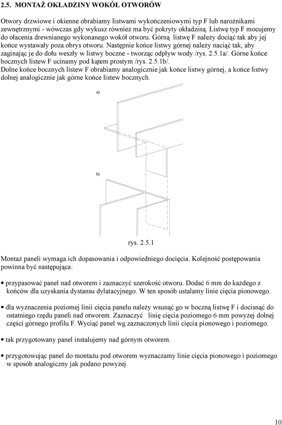 Następnie końce listwy górnej należy naciąć tak, aby zaginając je do dołu weszły w listwy boczne - tworząc odpływ wody /rys. 2.5.1a/. Górne końce bocznych listew F ucinamy pod kątem prostym /rys. 2.5.1b/.