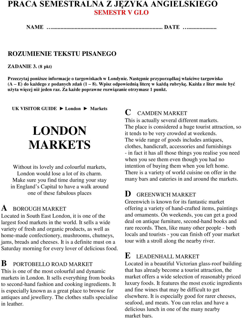 Za każde poprawne rozwiązanie otrzymasz 1 punkt. A UK VISITOR GUIDE London Markets LONDON MARKETS Without its lovely and colourful markets, London would lose a lot of its charm.