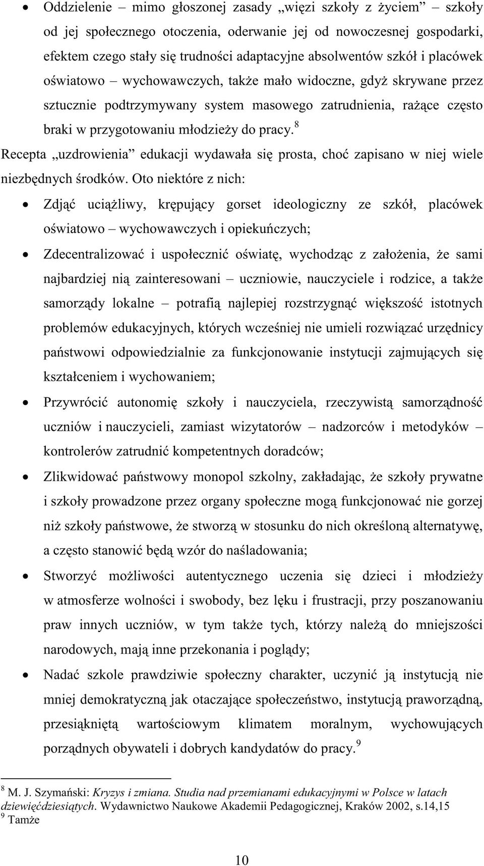 8 Recepta uzdrowienia edukacji wydawała się prosta, choć zapisano w niej wiele niezbędnych środków.