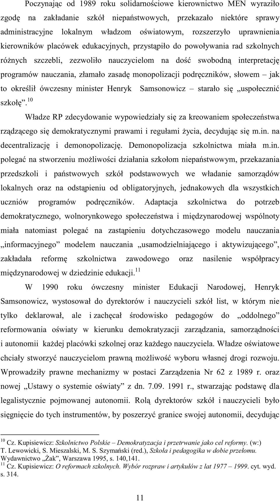 monopolizacji podręczników, słowem jak to określił ówczesny minister Henryk Samsonowicz starało się uspołecznić szkołę.