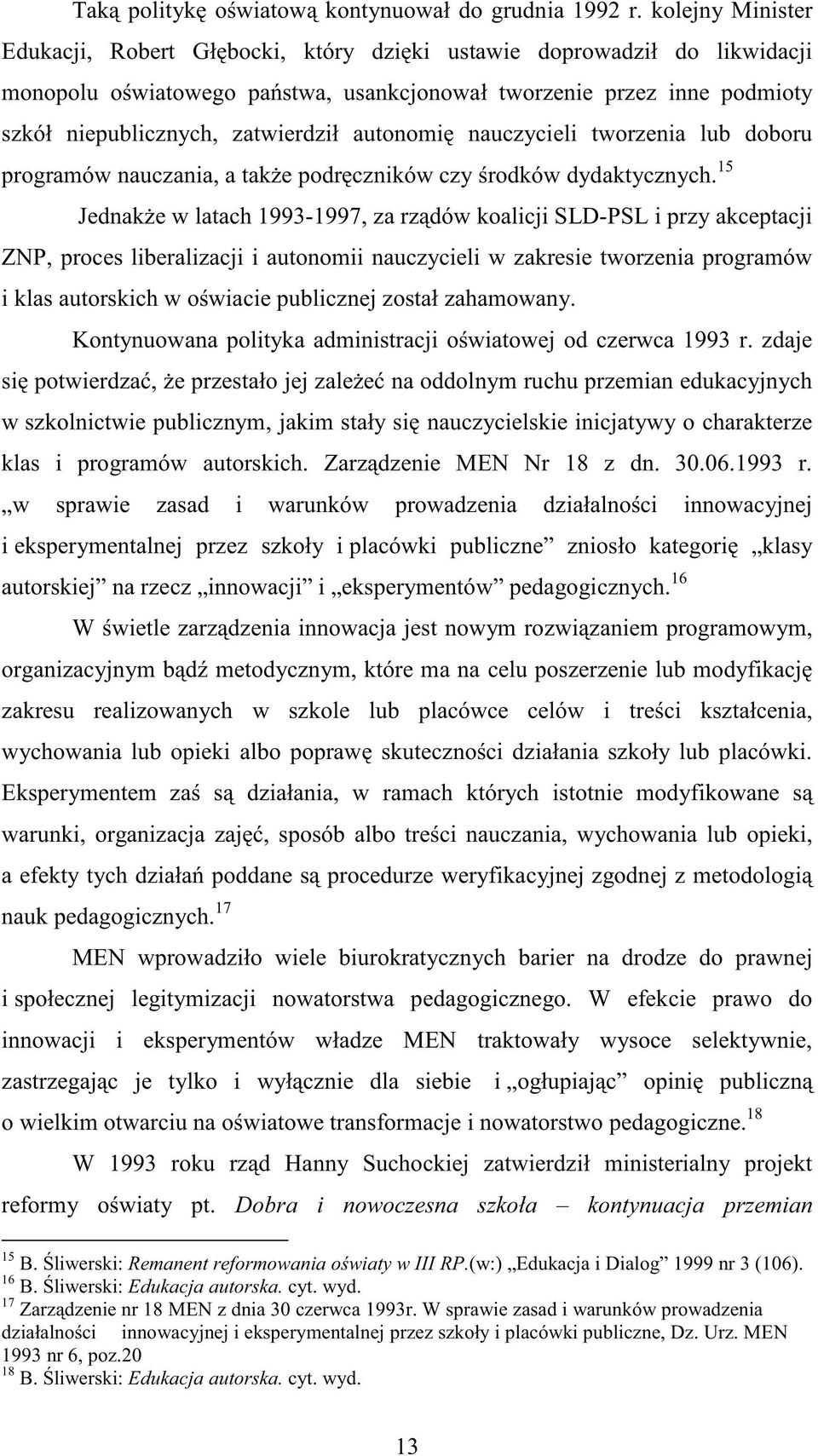 autonomię nauczycieli tworzenia lub doboru programów nauczania, a takŝe podręczników czy środków dydaktycznych.