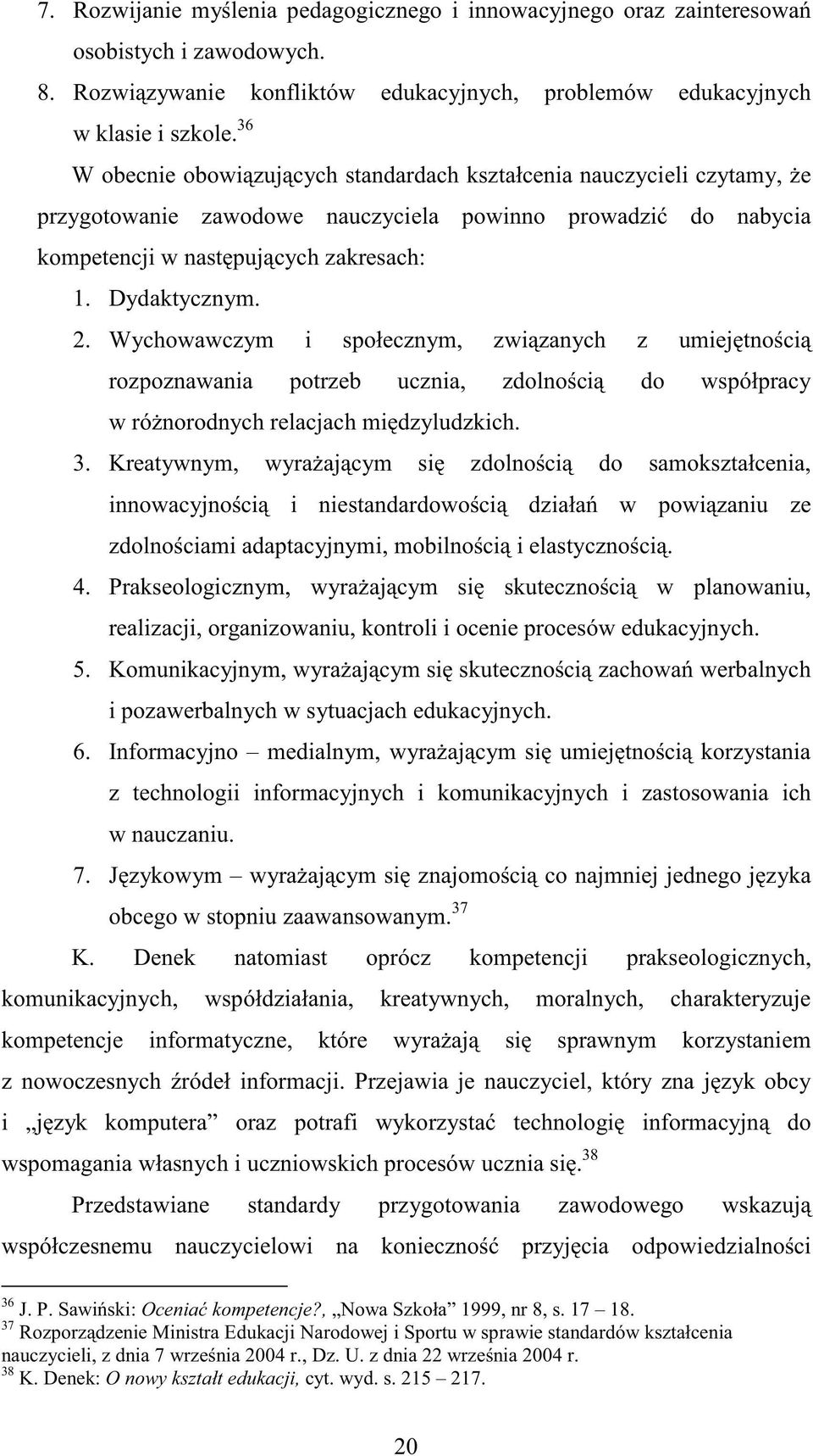 Wychowawczym i społecznym, związanych z umiejętnością rozpoznawania potrzeb ucznia, zdolnością do współpracy w róŝnorodnych relacjach międzyludzkich. 3.