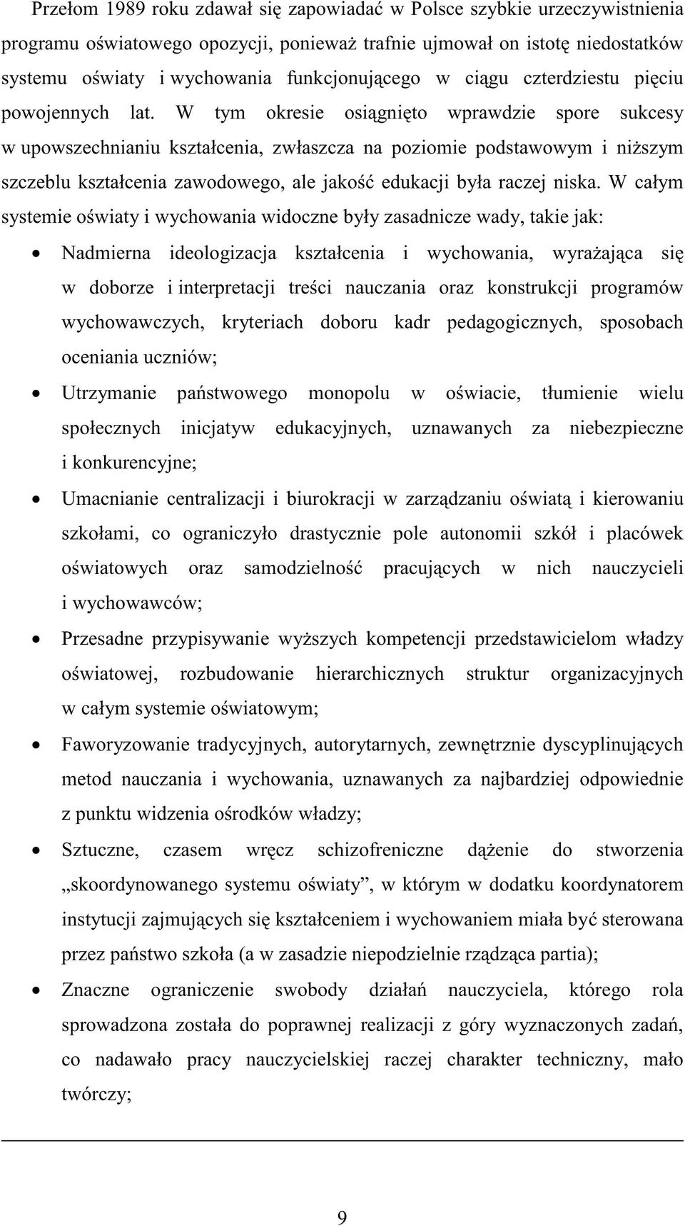 W tym okresie osiągnięto wprawdzie spore sukcesy w upowszechnianiu kształcenia, zwłaszcza na poziomie podstawowym i niŝszym szczeblu kształcenia zawodowego, ale jakość edukacji była raczej niska.