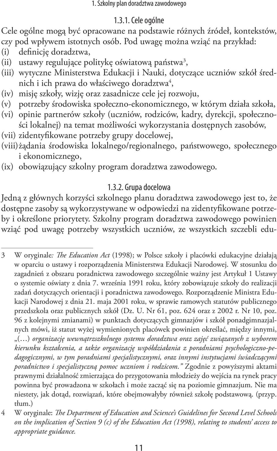 prawa do właściwego doradztwa 4, (iv) misję szkoły, wizję oraz zasadnicze cele jej rozwoju, (v) potrzeby środowiska społeczno-ekonomicznego, w którym działa szkoła, (vi) opinie partnerów szkoły