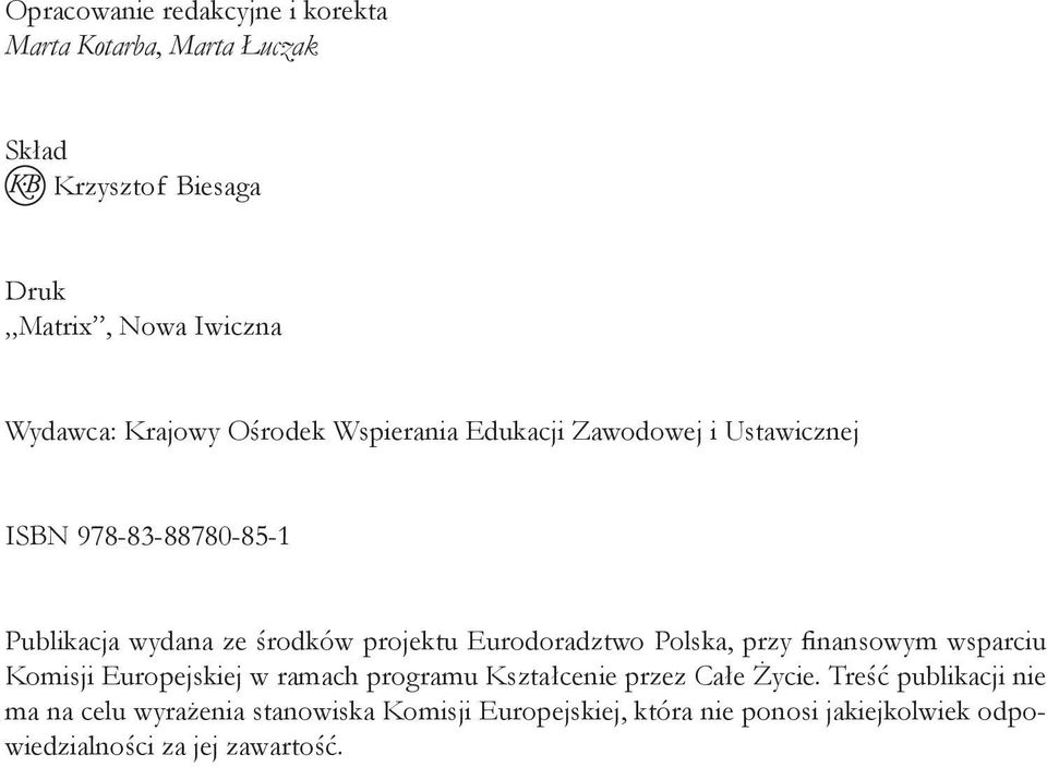 Eurodoradztwo Polska, przy finansowym wsparciu Komisji Europejskiej w ramach programu Kształcenie przez Całe Życie.