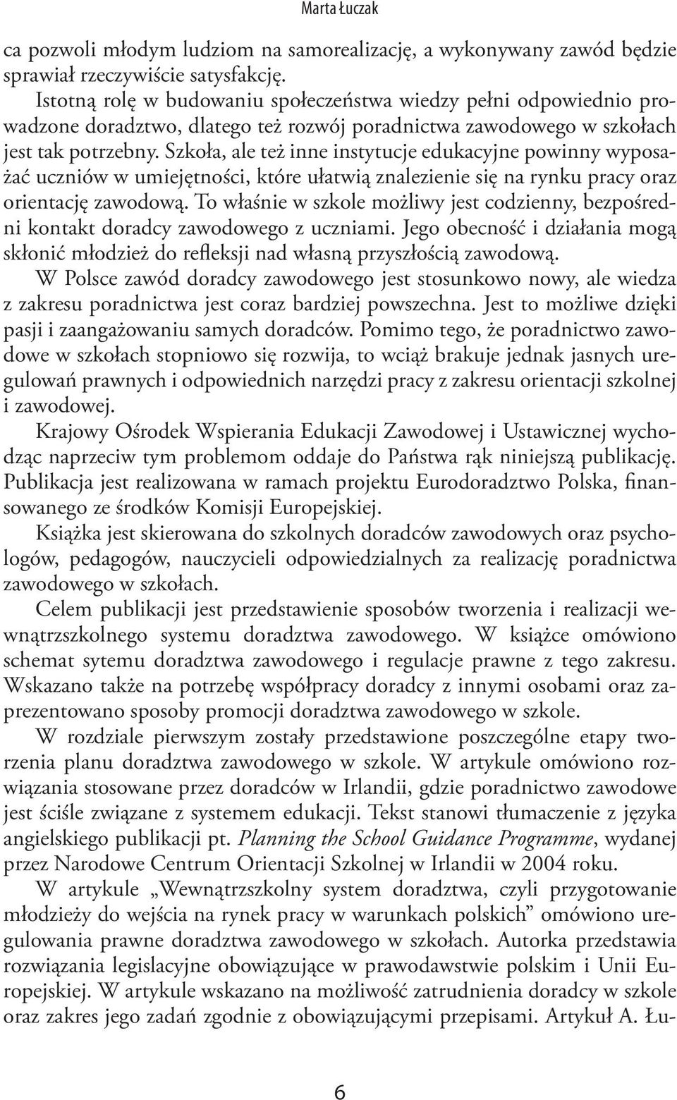 Szkoła, ale też inne instytucje edukacyjne powinny wyposażać uczniów w umiejętności, które ułatwią znalezienie się na rynku pracy oraz orientację zawodową.