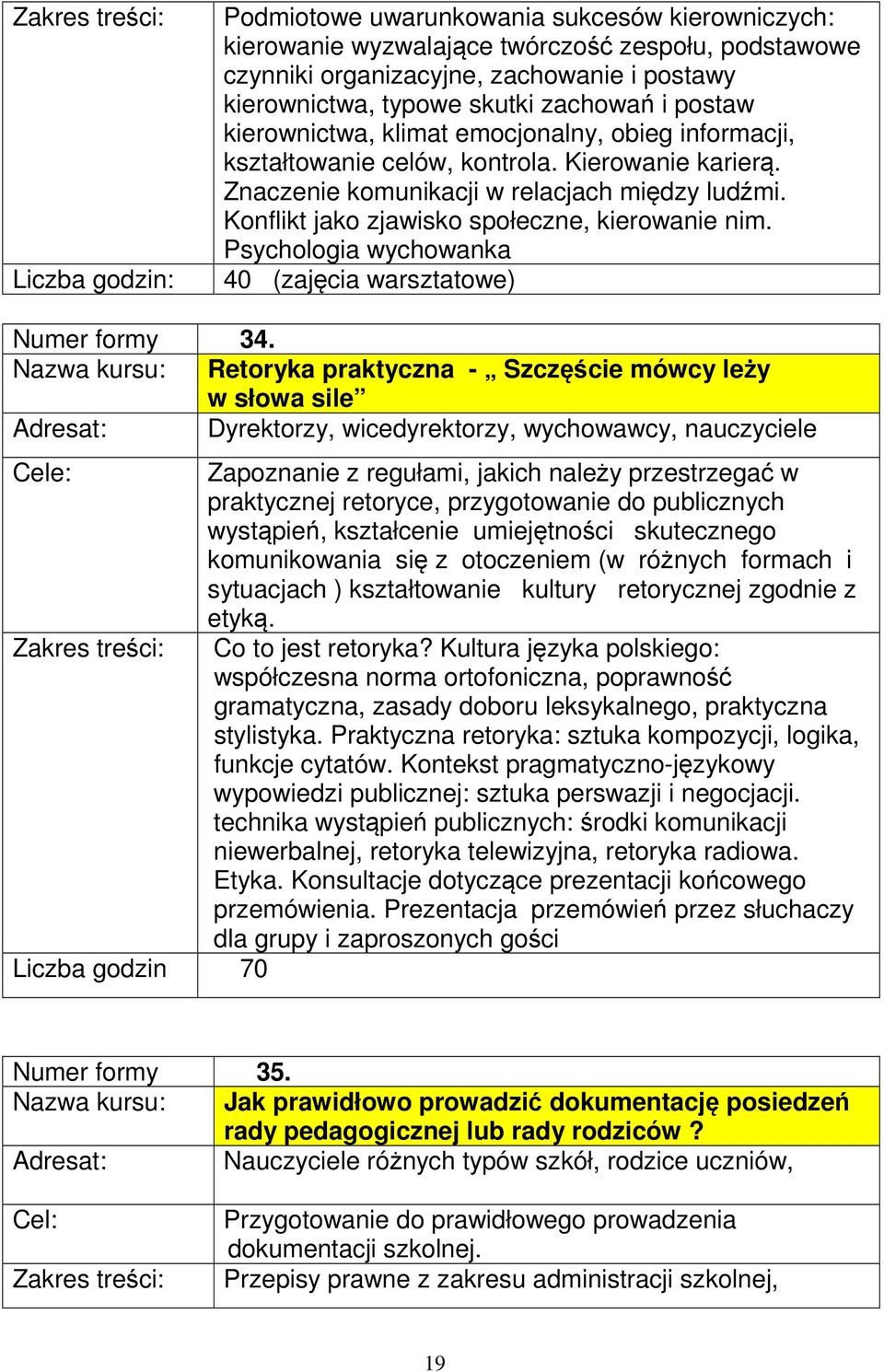 Konflikt jako zjawisko społeczne, kierowanie nim. Psychologia wychowanka 40 (zajęcia warsztatowe) Numer formy 34.