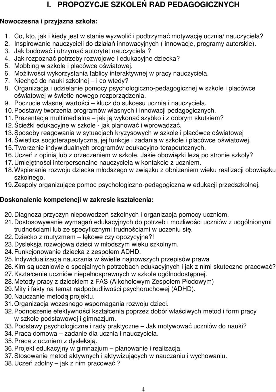 Mobbing w szkole i placówce oświatowej. 6. Możliwości wykorzystania tablicy interaktywnej w pracy nauczyciela. 7. Niechęć do nauki szkolnej i co wtedy? 8.