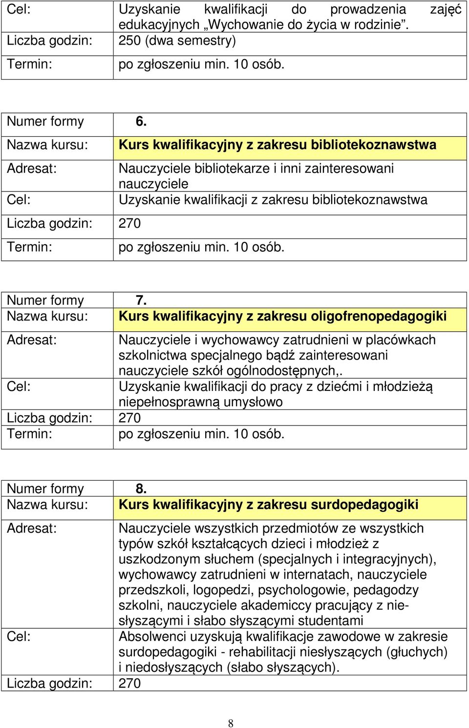 Termin: po zgłoszeniu min. 10 osób. Numer formy 7.