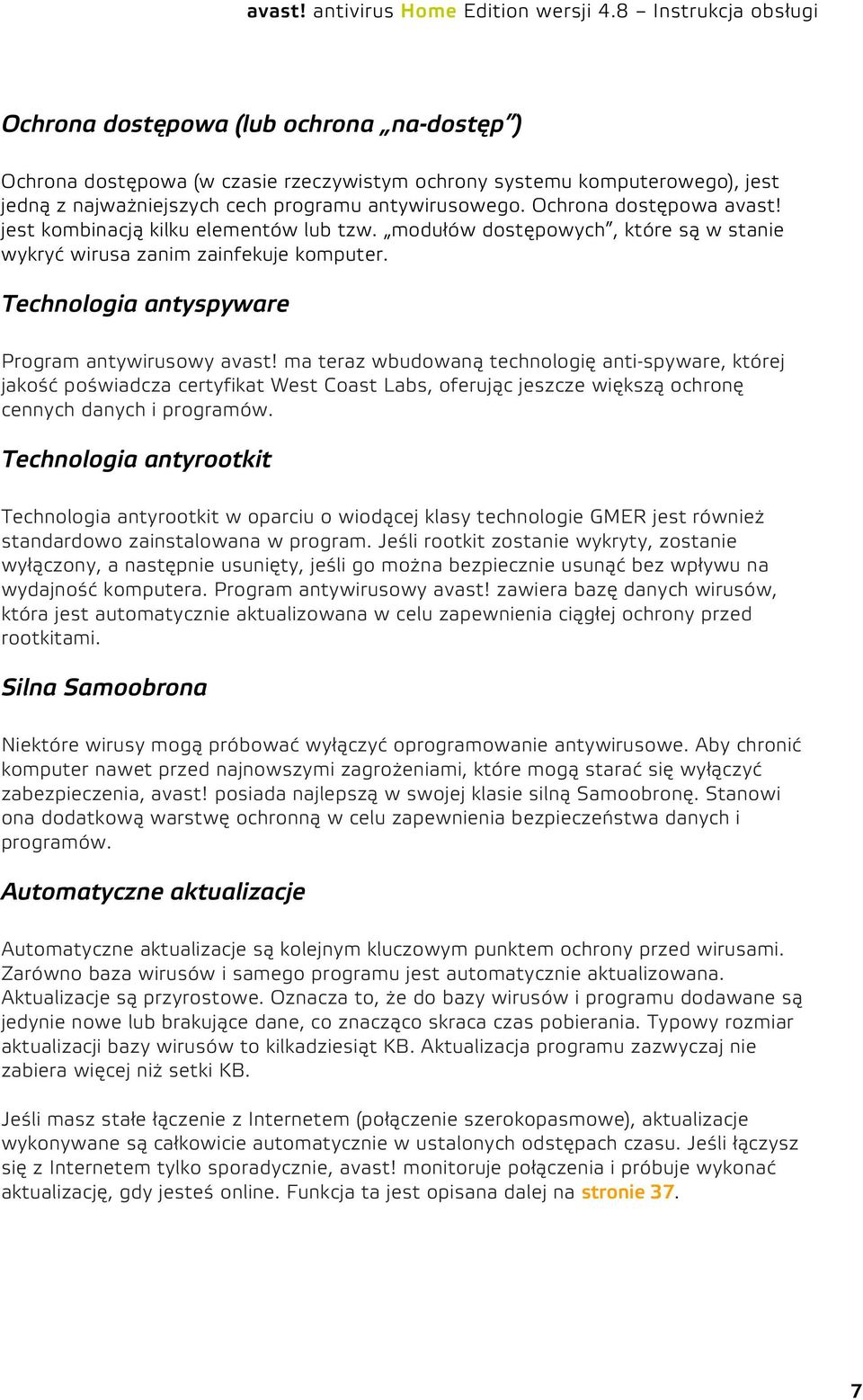 ma teraz wbudowaną technologię anti-spyware, której jakość poświadcza certyfikat West Coast Labs, oferując jeszcze większą ochronę cennych danych i programów.