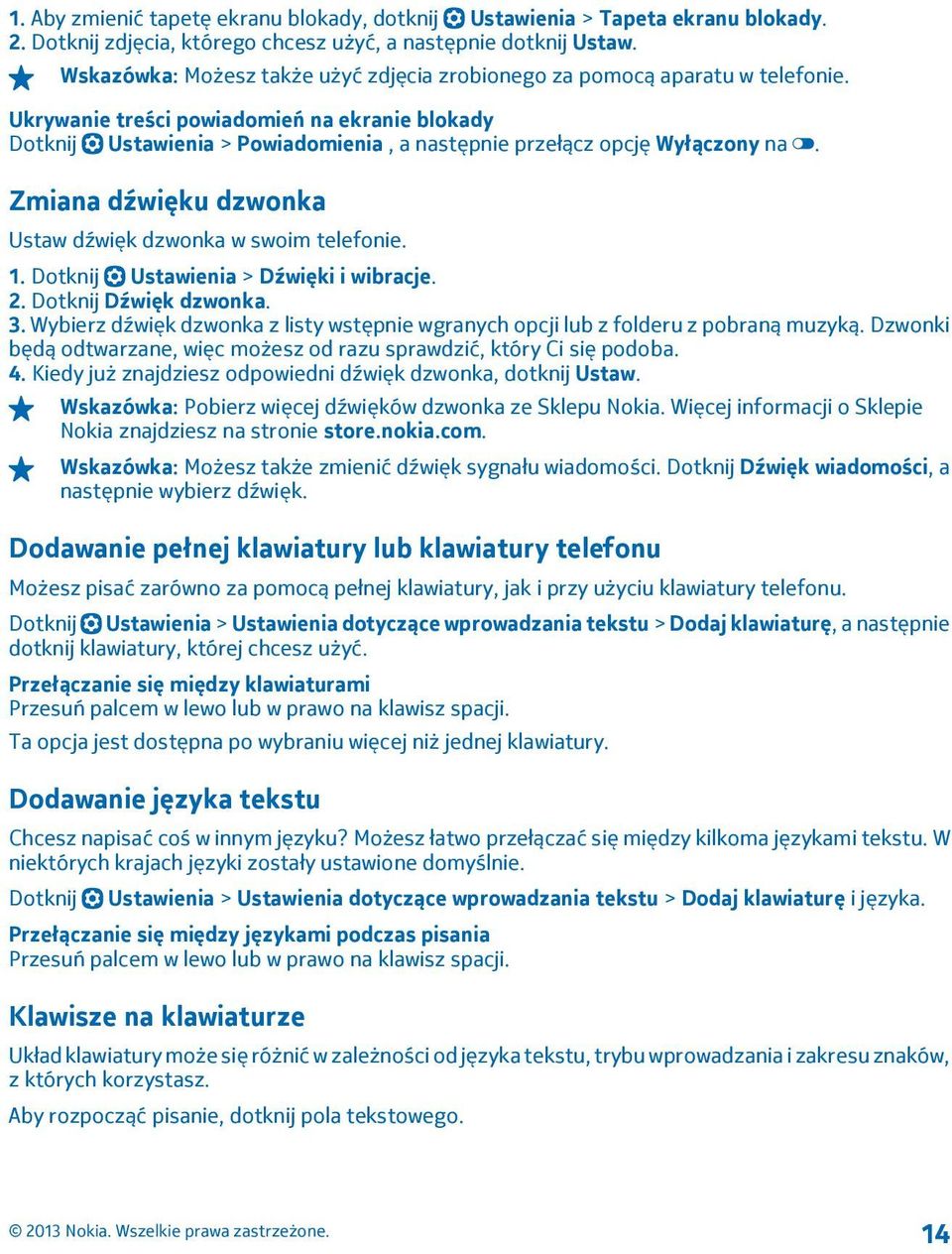 Ukrywanie treści powiadomień na ekranie blokady Dotknij Ustawienia > Powiadomienia, a następnie przełącz opcję Wyłączony na. Zmiana dźwięku dzwonka Ustaw dźwięk dzwonka w swoim telefonie. 1.