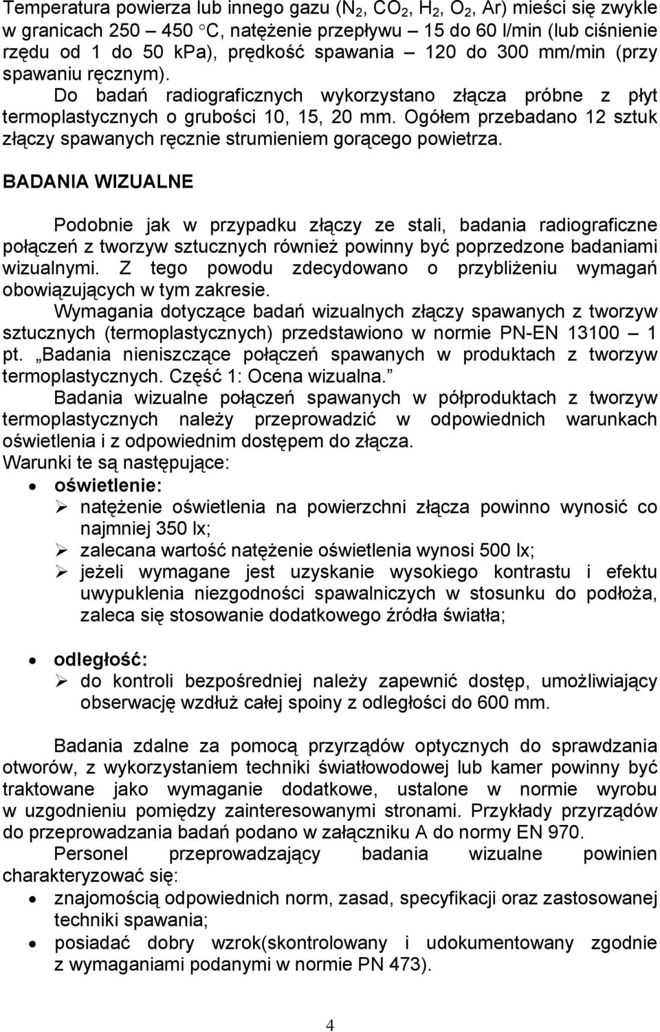 Ogółem przebadano 12 sztuk złączy spawanych ręcznie strumieniem gorącego powietrza.