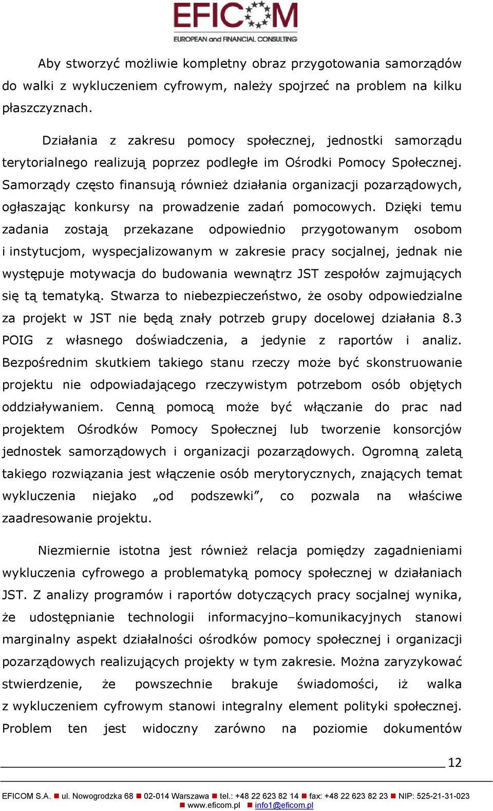 Samorządy często finansują również działania organizacji pozarządowych, ogłaszając konkursy na prowadzenie zadań pomocowych.