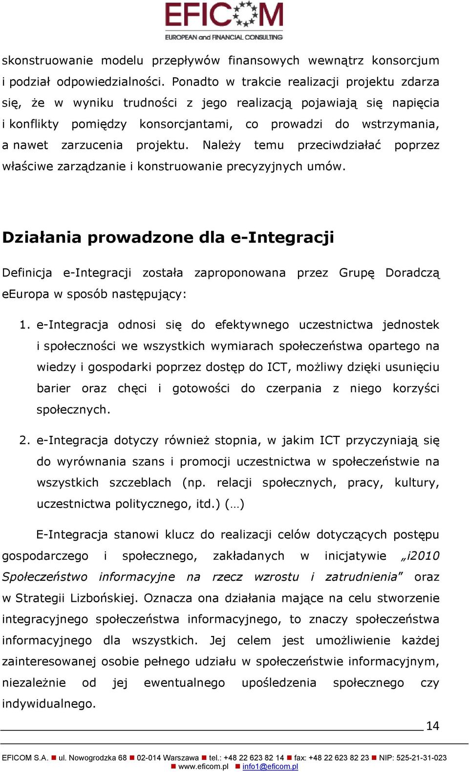 projektu. Należy temu przeciwdziałać poprzez właściwe zarządzanie i konstruowanie precyzyjnych umów.