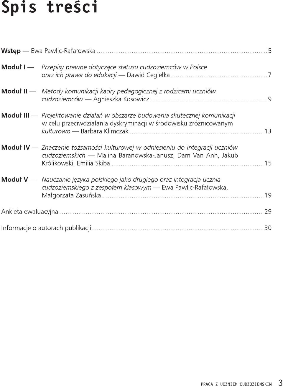 ..9 Moduł III Projektowanie działań w obszarze budowania skutecznej komunikacji w celu przeciwdziałania dyskryminacji w środowisku zróżnicowanym kulturowo Barbara Klimczak.