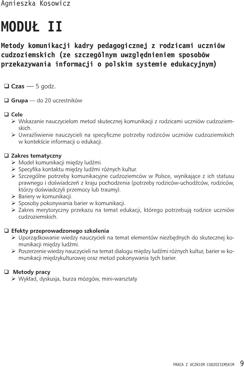 ¾ Uwrażliwienie nauczycieli na specyficzne potrzeby rodziców uczniów cudzoziemskich w kontekście informacji o edukacji. Zakres tematyczny ¾ Model komunikacji między ludźmi.