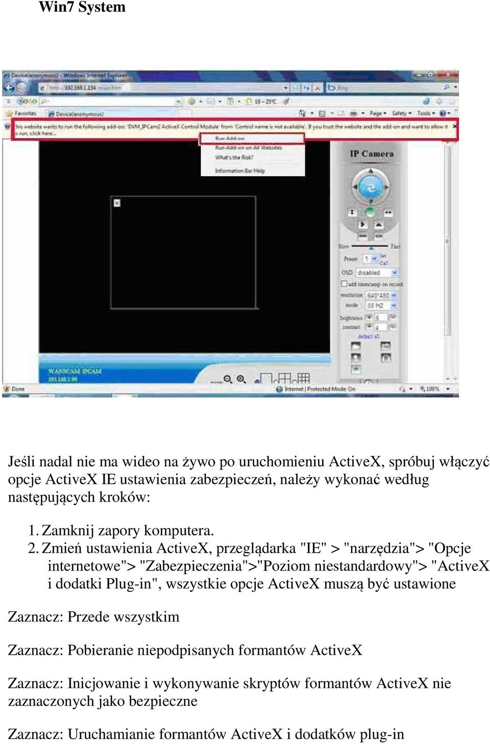 Zmień ustawienia ActiveX, przeglądarka "IE" > "narzędzia"> "Opcje internetowe"> "Zabezpieczenia">"Poziom niestandardowy"> "ActiveX i dodatki Plug-in",