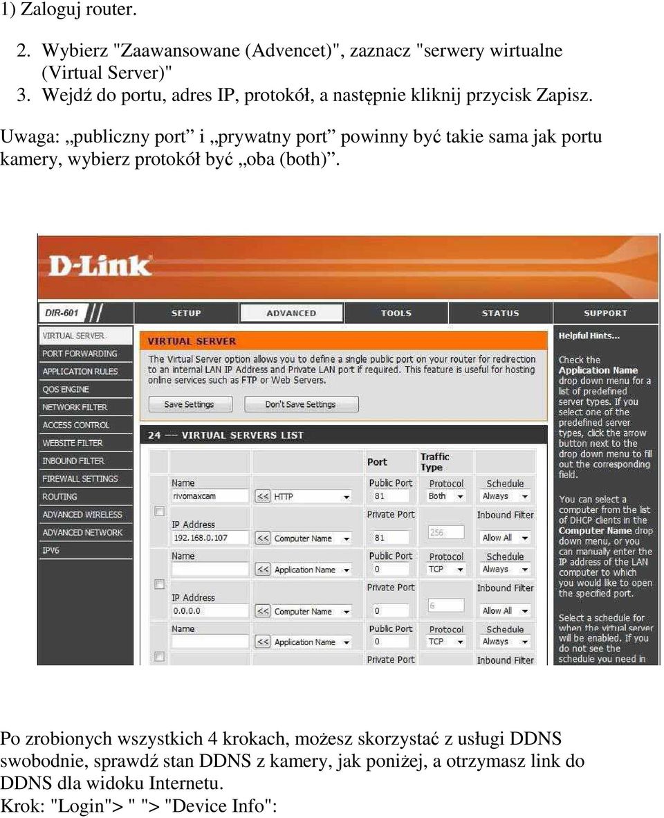 Uwaga: publiczny port i prywatny port powinny być takie sama jak portu kamery, wybierz protokół być oba (both).